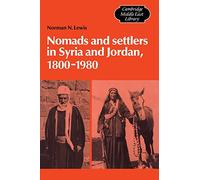 Nomads and Settlers in Syria and Jordan, 1800-1980 (Cambridge Middle East Library, Series Number 9)