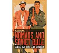 Nomads and Soviet Rule: Central Asia under Lenin and Stalin (Library of Modern Russia)