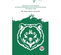 Nomads of the North : A Story of Romance and Adventure Under the Open Stars