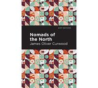 Nomads of the North: A Story of Romance and Adventure Under the Open Stars (Mint Editions (Grand Adventures))