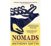 Nomads : The Wanderers Who Shaped Our World