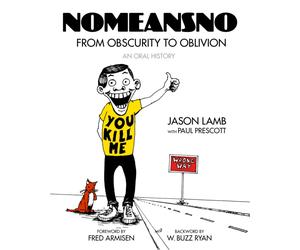 Nomeansno : From Obscurity to Oblivion: An Oral History