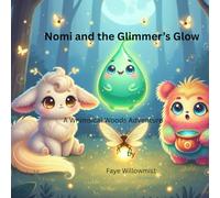 Nomi and the Glimmer's Glow: A Whimsical Woods Adventure (Adventures in the Whimsical Woods)