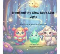 Nomi and the Glow Bug's Lost Light: A Whimsical Woods Adventure (Adventures in the Whimsical Woods)