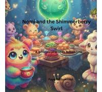 Nomi and the Shimmerberry Swirl: A Whimsical Woods Adventure (Adventures in the Whimsical Woods)