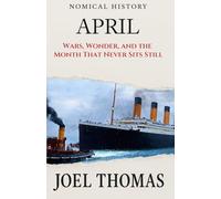 Nomical History April: Wars, Wonder, and the Month That Never Sits Still (Nomical History: Monthly)
