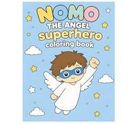NOMO THE ANGEL: Superhero Coloring Book for Kids Ages 3-8 Cute Hero Adventures, Flying Fun, and Easy Coloring Pages for Boys and Girls