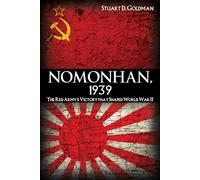 Nomonhan, 1939: The Red Army's Victory That Shaped World War II