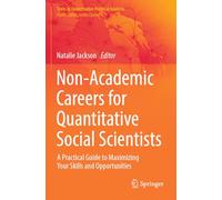 Non-Academic Careers for Quantitative Social Scientists: A Practical Guide to Maximizing Your Skills and Opportunities (Texts in Quantitative Political Analysis)