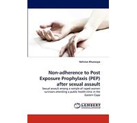 Non-adherence to Post Exposure Prophylaxis (PEP) after sexual assault: Sexual assault among a sample of raped women survivors attending a public health clinic in the Eastern Cape