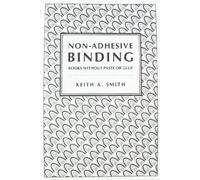 Non-Adhesive Binding: Books Without Paste or Glue by Keith A. Smith (1990-05-03)