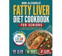 Non-Alcoholic Fatty Liver Diet Cookbook for Seniors: Delicious Low-Fat Recipes and a Practical Meal Plan to Support Healthy Eating with NAFLD