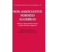 Non-Associative Normed Algebras: Representation Theory and the Zel'manov Approach: Volume 2 (Encyclopedia of Mathematics and its Applications, Series Number 167)