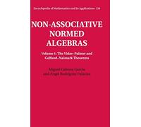 Non-Associative Normed Algebras: The Vidav-palmer and Gelfand-naimark Theorems: Volume 1 (Encyclopedia of Mathematics and its Applications, Series Number 154)