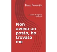 Non avevo un posto, ho trovato me: La storia di Angelica - Volume 1 (STORIE DI IDENTITÀ)