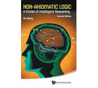 Non-axiomatic Logic: A Model Of Intelligent Reasoning (second Edition)