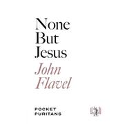 Non but Jesus: Selections from the Writings of John Flavel (Pocket Puritans)