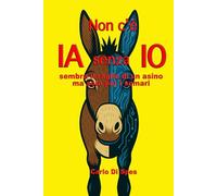 Non c'è IA senza IO: sembra il raglio di un asino - ma solo per i somari (Danae Dialoghi con l’Algoritmo - La saga dei Parvi)