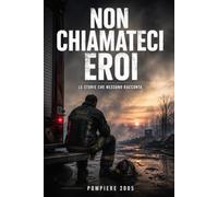 Non Chiamateci Eroi: Le storie che nessuno racconta