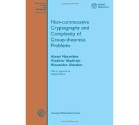 Non-Commutative Cryptography and Complexity of Group-Theoretic Problems (Mathematical Surveys and Monographs)