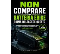 Non Comprare una Batteria eBike Prima di Leggere Questo: Guida pratica per scegliere la batteria eBike giusta, evitare incompatibilità e non buttare soldi anche se parti da zero