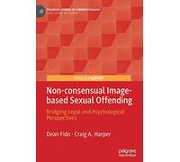 Non-consensual Image-based Sexual Offending: Bridging Legal and Psychological Perspectives (Palgrave Studies in Cyberpsychology)