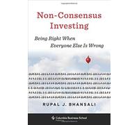 Non-Consensus Investing : Being Right When Everyone Else Is Wrong