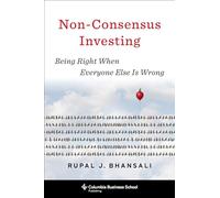 Non-Consensus Investing - Being Right When Everyone Else Is Wrong (Heilbrunn Center for Graham & Dodd Investing Series)