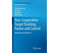 Non-Cooperative Target Tracking, Fusion and Control: Algorithms and Advances (Information Fusion and Data Science)