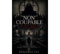 NON COUPABLE: Les vrais criminels dans l'ombre
