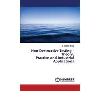 Non-Destructive Testing - Theory, Practice and Industrial Applications