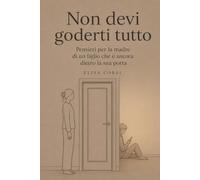 Non devi goderti tutto: Pensieri per la madre di un figlio che è ancora dietro la sua porta