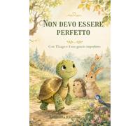 Non devo essere perfetto: Con Thiago e il suo guscio imperfetto (Il Giardino Delle Storie)