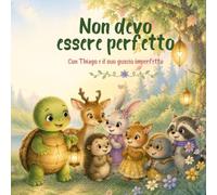 Non devo essere perfetto: Con Thiago e il suo guscio imperfetto (Il Giardino Delle Storie)