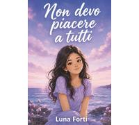 Non devo piacere a tutti: Storie per ragazze di 11, 12 e 13 anni su social, foto, amicizia e il coraggio di sentirti abbastanza anche senza like