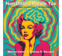 Non dirlo a parole tue: Imparare il prompting, un ponte tra intuizione ed intenzione per progettare il dialogo del futuro