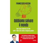 Non dobbiamo salvare il mondo. Dall'auto elettrica al bio, tutti i falsi miti della religione green (Tascabili Piemme)