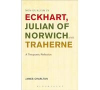 Non-dualism in Eckhart, Julian of Norwich and Traherne,: A Theopoetic Reflection