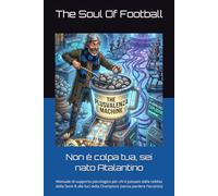 Non è colpa tua, sei nato Atalantino: Manuale di supporto psicologico per chi è passato dalla nebbia della Serie B alle luci della Champions (senza ... Tua": Il Calcio, la Passione e le Risate)