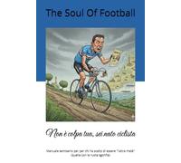 Non è colpa tua, sei nato ciclista: Manuale semiserio per per chi ha scelto di essere "l'altra metà" (quella con la ruota sgonfia) ("Non è Colpa Tua": Il Calcio, la Passione e le Risate)