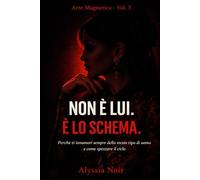 NON È LUI. È LO SCHEMA.: Perchè ti innamori sempre dello stesso tipo di uomo e come spezzare il ciclo (Arte Magnetica)