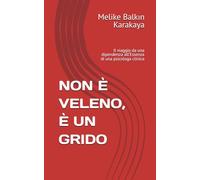 NON È VELENO, È UN GRIDO: Il viaggio da una dipendenza all’Essenza di una psicologa clinica