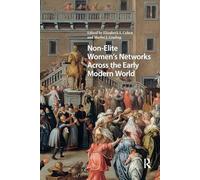 Non-Elite Women's Networks Across the Early Modern World (Gendering the Late Medieval and Early Modern World)