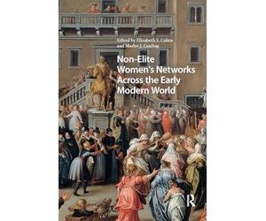 Non-Elite Women's Networks Across the Early Modern World (Gendering the Late Medieval and Early Modern World)