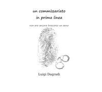 non era ancora trascorso un anno: un commissariato in prima linea (Maspero, Vanni e gli altri)