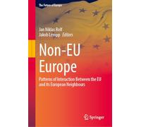 Non-EU Europe: Patterns of Interaction Between the EU and its European Neighbours (The Future of Europe)
