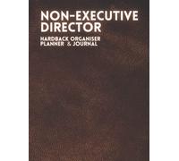 Non Executive Director Organiser Planner and Journal:: The perfect resource for the busy NED. Planner, Journal, Meetings, Strategy/Focus areas, Agendas, Sub-committee and Audit sections