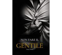 NON FARE IL GENTILE (Trilogia Vera, Elia e Marta)