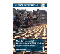 Non-Governmental Organizations in World Politics: The Construction of Global Governance (Global Institutions)