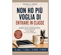 NON HO PIÙ VOGLIA DI ENTRARE IN CLASSE: Burnout, ansia e stanchezza emotiva: come ritrovare energia, confini e fiducia